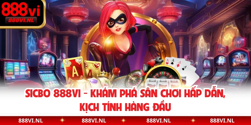 SICBO 888VI - Khám Phá Sân Chơi Hấp Dẫn, Kịch Tính Hàng Đầu