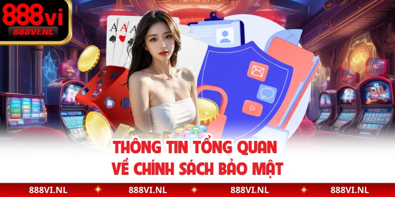 Thông tin tổng quan về chính sách bảo mật